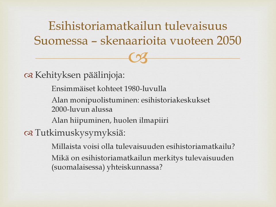 alussa Alan hiipuminen, huolen ilmapiiri Tutkimuskysymyksiä: Millaista voisi olla