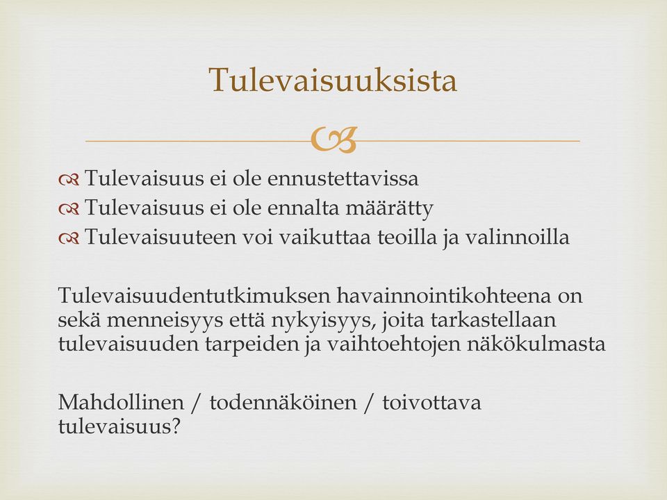 havainnointikohteena on sekä menneisyys että nykyisyys, joita tarkastellaan