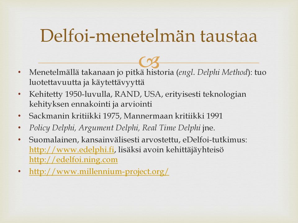 ennakointi ja arviointi Sackmanin kritiikki 1975, Mannermaan kritiikki 1991 Policy Delphi, Argument Delphi, Real Time Delphi