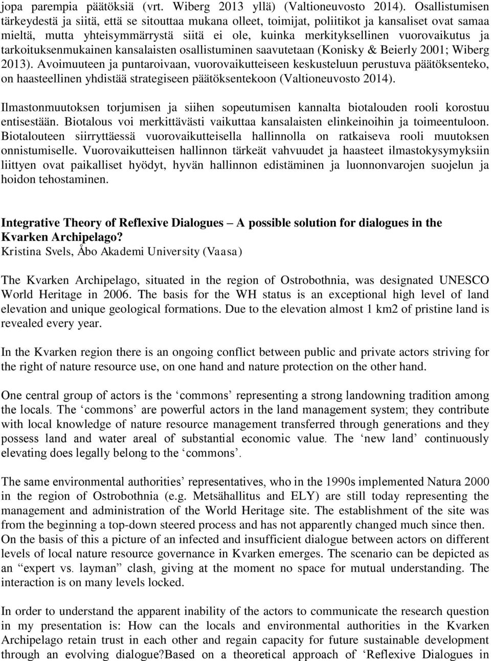 ja tarkoituksenmukainen kansalaisten osallistuminen saavutetaan (Konisky & Beierly 2001; Wiberg 2013).