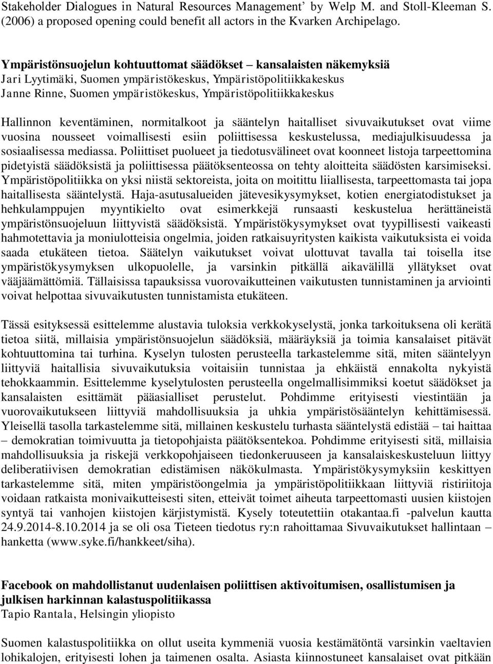 Hallinnon keventäminen, normitalkoot ja sääntelyn haitalliset sivuvaikutukset ovat viime vuosina nousseet voimallisesti esiin poliittisessa keskustelussa, mediajulkisuudessa ja sosiaalisessa mediassa.