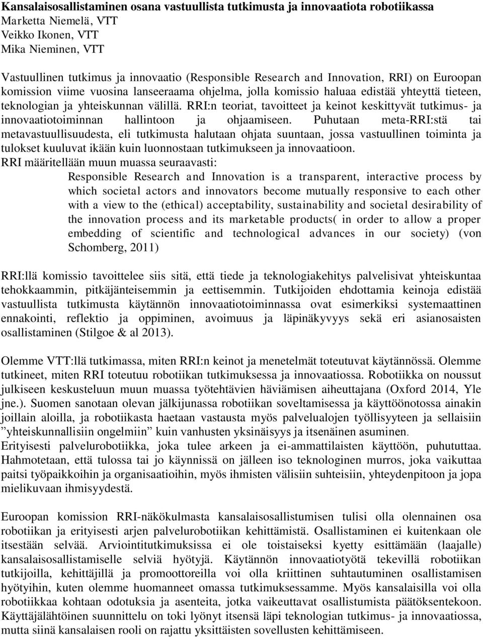 RRI:n teoriat, tavoitteet ja keinot keskittyvät tutkimus- ja innovaatiotoiminnan hallintoon ja ohjaamiseen.