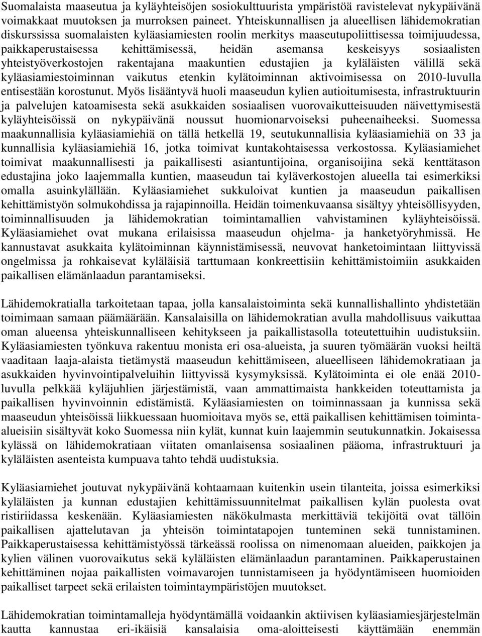 keskeisyys sosiaalisten yhteistyöverkostojen rakentajana maakuntien edustajien ja kyläläisten välillä sekä kyläasiamiestoiminnan vaikutus etenkin kylätoiminnan aktivoimisessa on 2010-luvulla