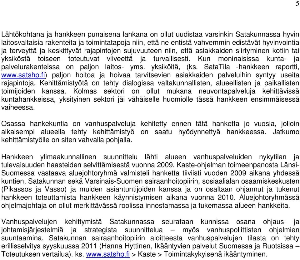 Kun moninaisissa kunta- ja palvelurakenteissa on paljon laitos- yms. yksiköitä, (ks. SataTila -hankkeen raportti, www.satshp.