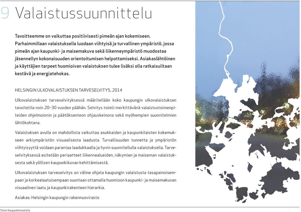 helpottamiseksi. Asiakaslähtöinen ja käyttäjien tarpeet huomioivan valaistuksen tulee lisäksi olla ratkaisuiltaan kestävä ja energiatehokas.