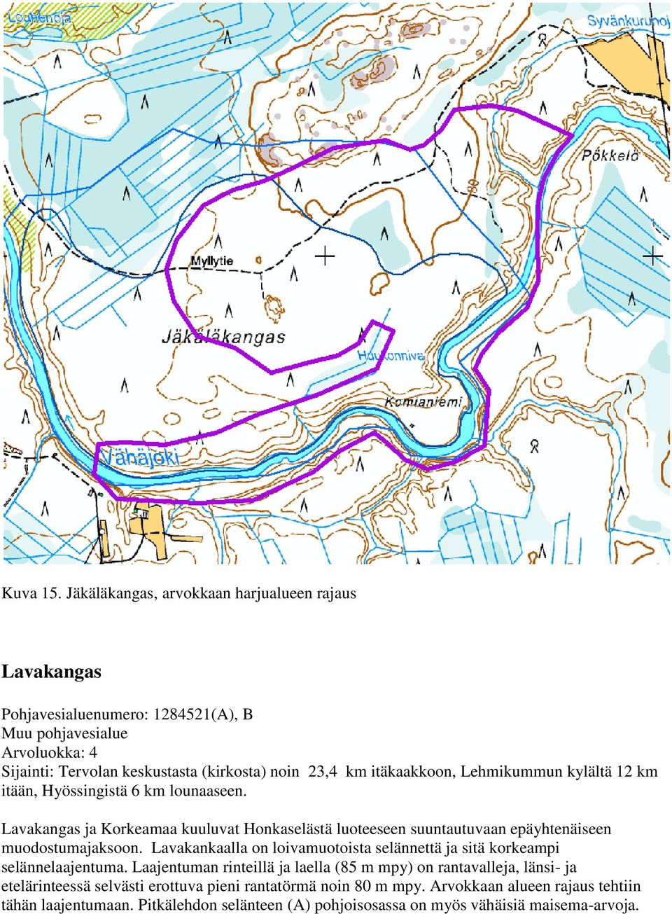 itäkaakkoon, Lehmikummun kylältä 12 km itään, Hyössingistä 6 km lounaaseen.