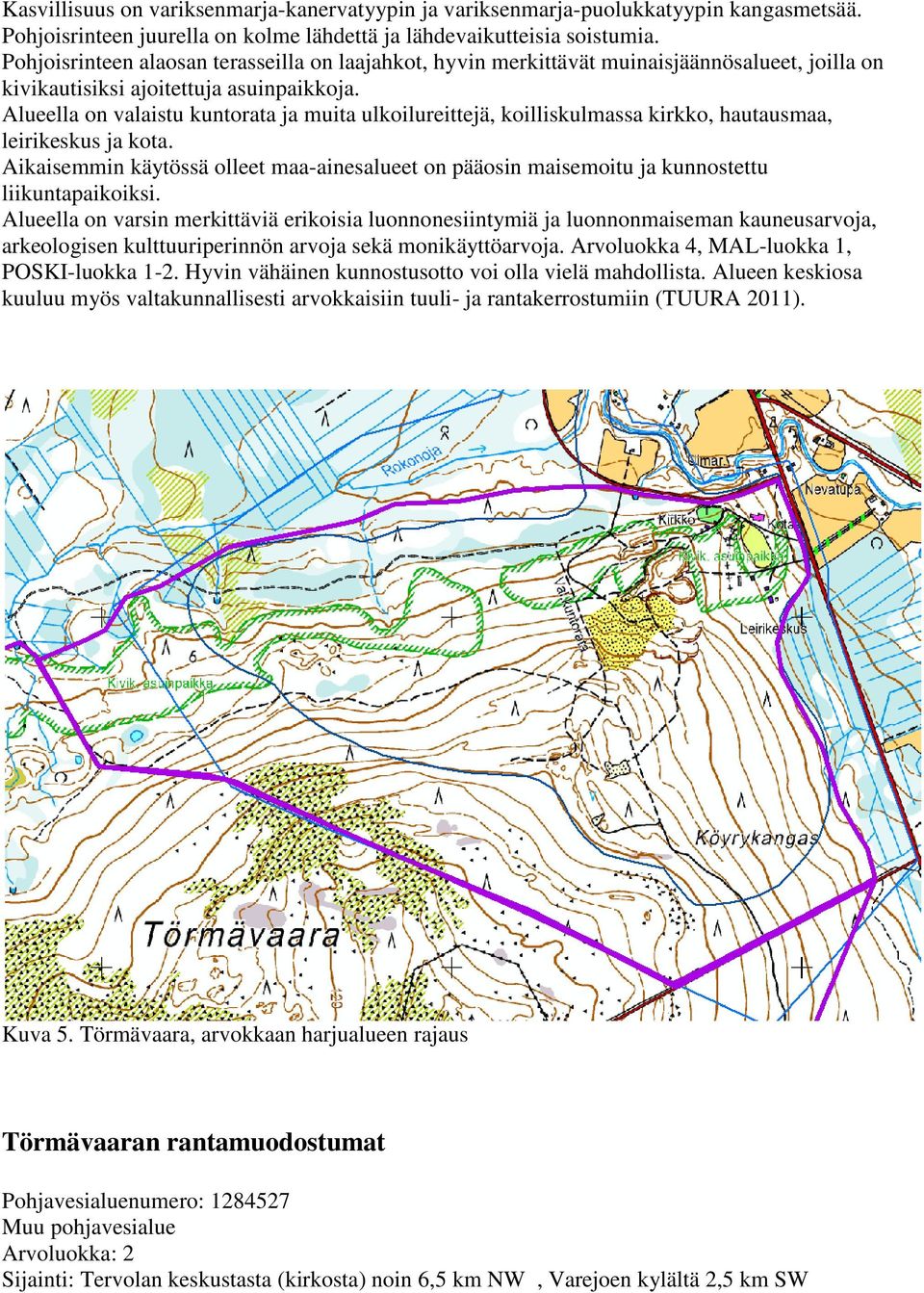 Alueella on valaistu kuntorata ja muita ulkoilureittejä, koilliskulmassa kirkko, hautausmaa, leirikeskus ja kota.