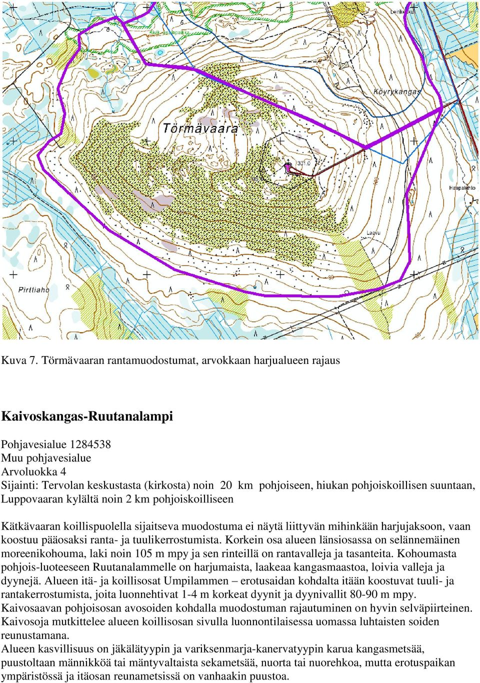 pohjoiseen, hiukan pohjoiskoillisen suuntaan, Luppovaaran kylältä noin 2 km pohjoiskoilliseen Kätkävaaran koillispuolella sijaitseva muodostuma ei näytä liittyvän mihinkään harjujaksoon, vaan koostuu