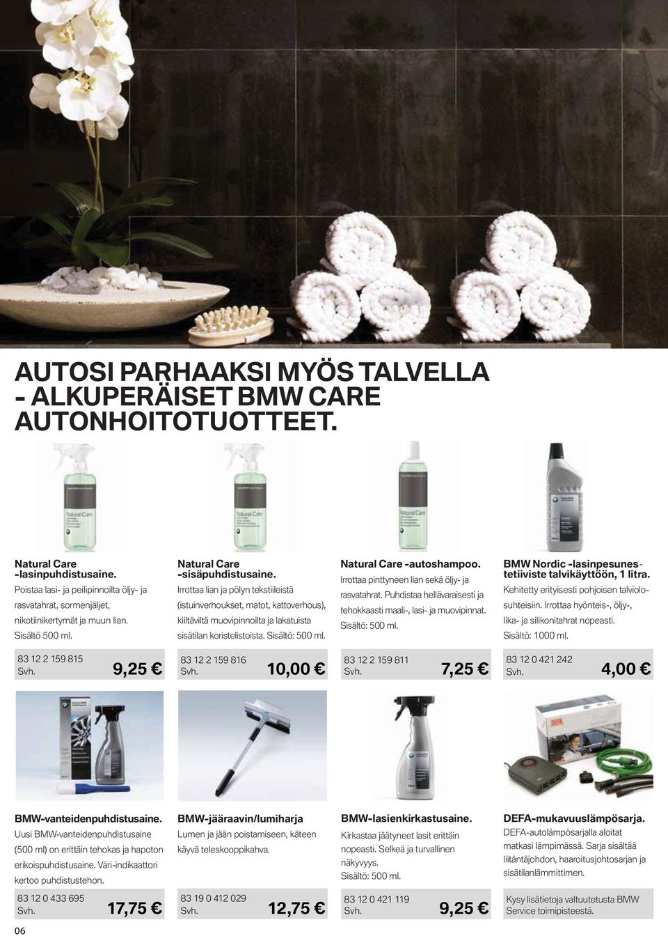 Irrottaa lian ja pölyn tekstiileistä (istuinverhoukset, matot, kattoverhous), kiiltäviltä muovipinnoilta ja lakatuista sisätilan koristelistoista. Sisältö: 500 ml. Natural Care -autoshampoo.