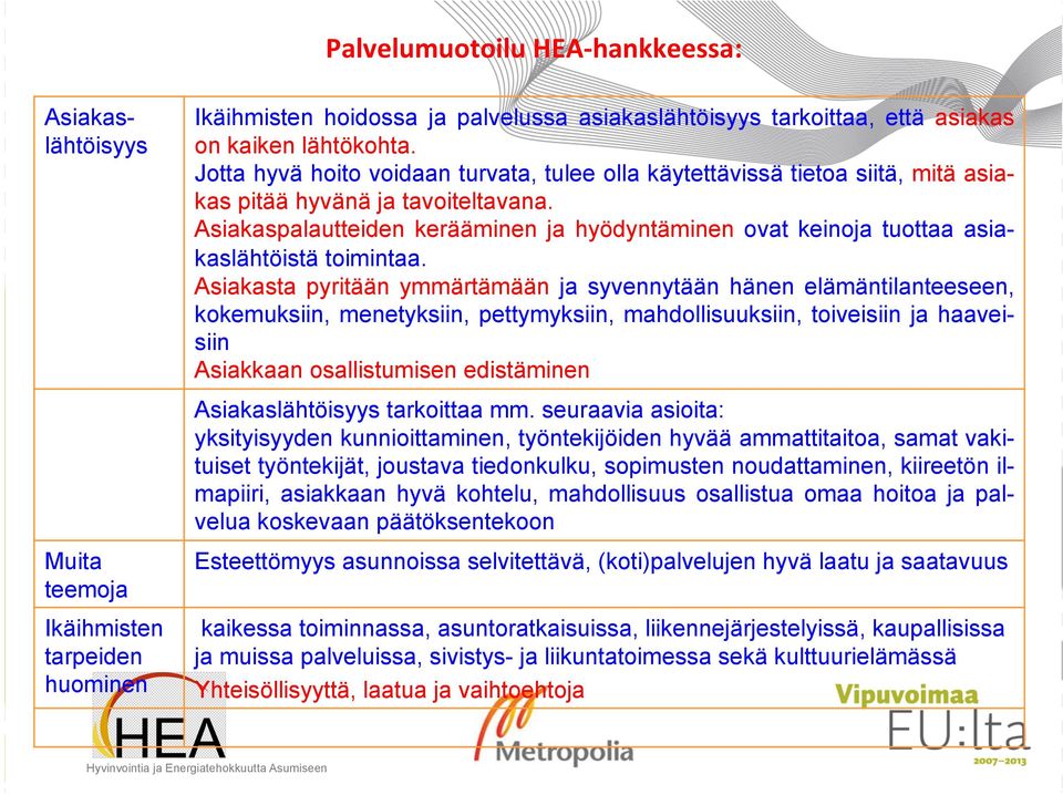 Asiakaspalautteiden kerääminen ja hyödyntäminen ovat keinoja tuottaa asiakaslähtöistä toimintaa.