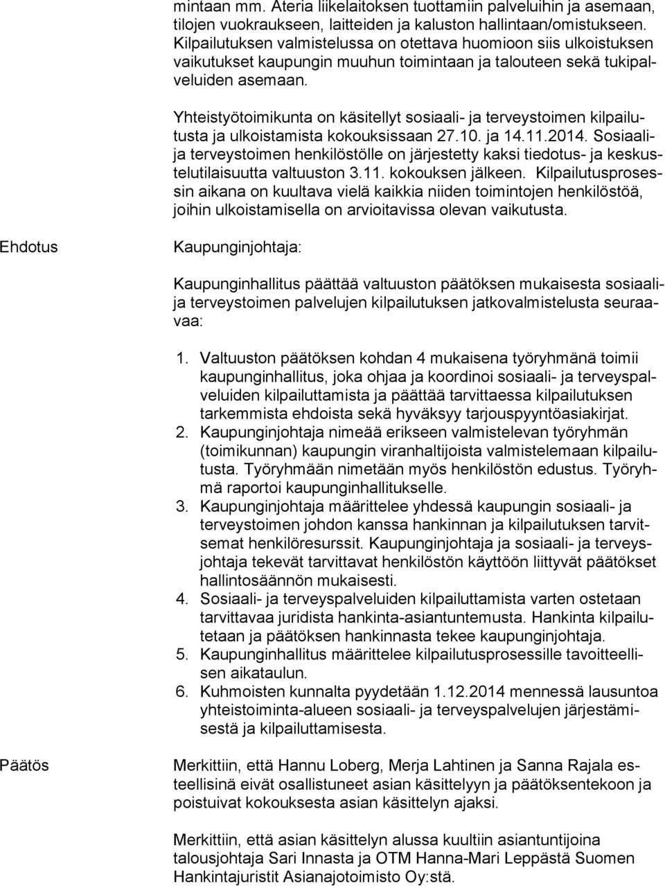 Yhteistyötoimikunta on käsitellyt sosiaali- ja terveystoimen kil pai lutus ta ja ulkoistamista kokouksissaan 27.10. ja 14.11.2014.