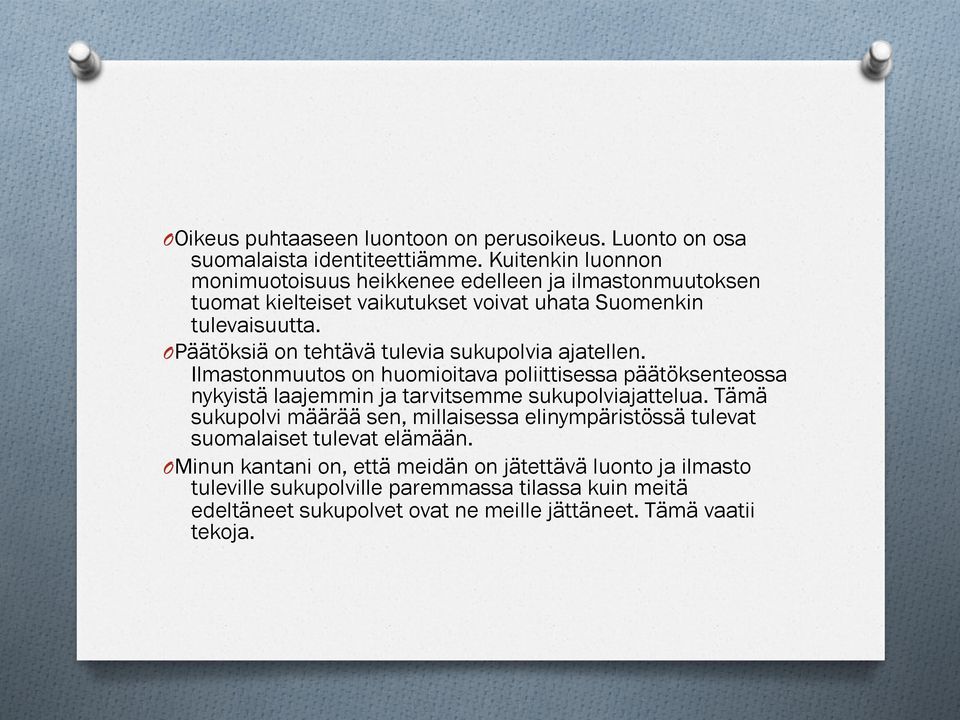 O Päätöksiä on tehtävä tulevia sukupolvia ajatellen. Ilmastonmuutos on huomioitava poliittisessa päätöksenteossa nykyistä laajemmin ja tarvitsemme sukupolviajattelua.