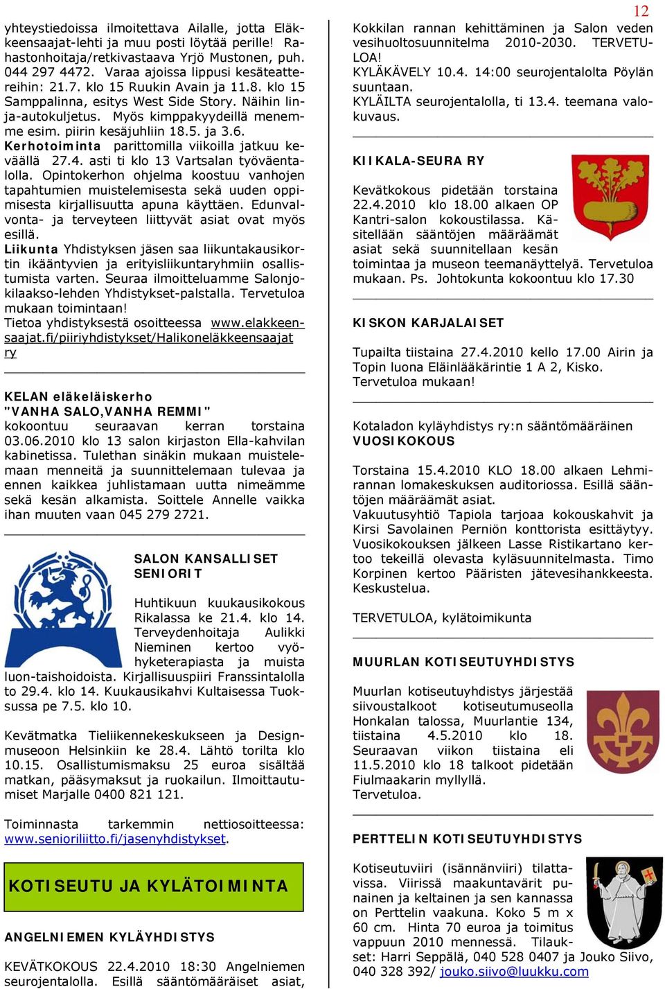 piirin kesäjuhliin 18.5. ja 3.6. Kerhotoiminta parittomilla viikoilla jatkuu keväällä 27.4. asti ti klo 13 Vartsalan työväentalolla.