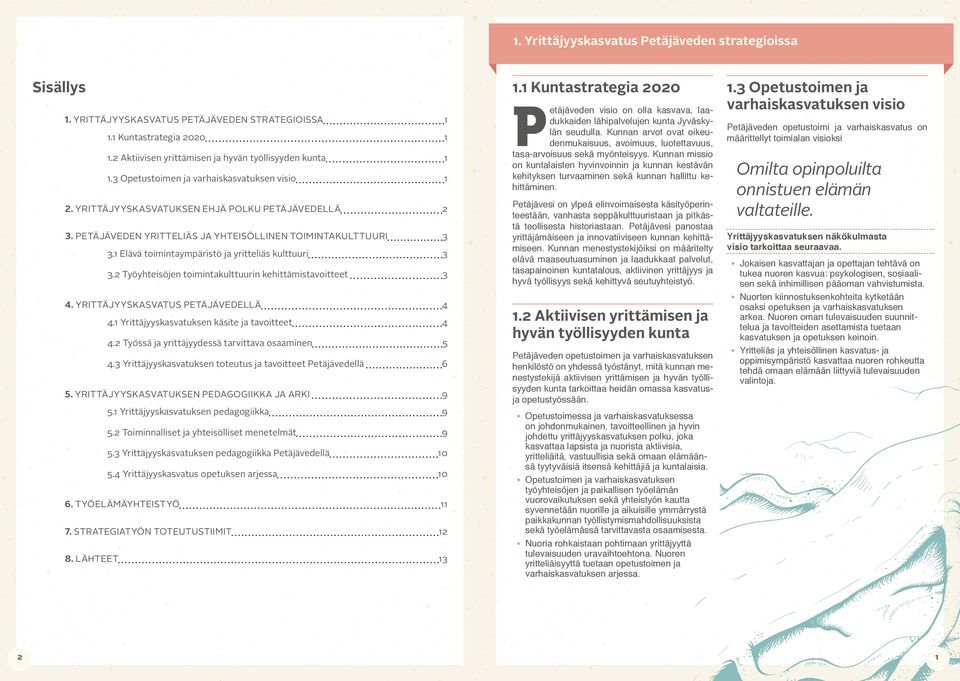 1 Elävä toimintaympäristö ja yritteliäs kulttuuri 3 3.2 Työyhteisöjen toimintakulttuurin kehittämistavoitteet 3 4. YRITTÄJYYSKASVATUS PETÄJÄVEDELLÄ 4 4.