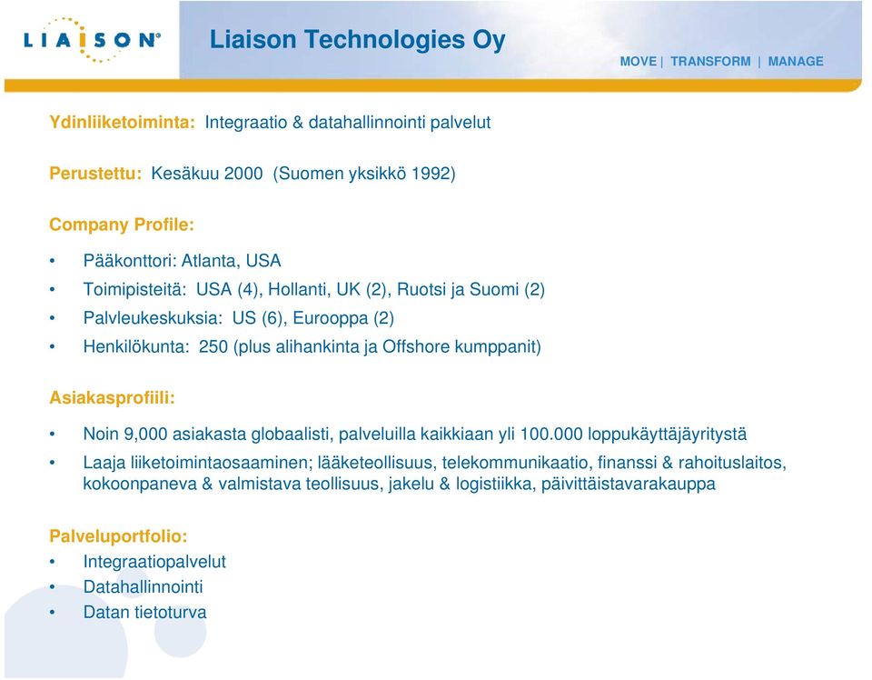 Asiakasprofiili: Noin 9,000 asiakasta globaalisti, palveluilla kaikkiaan yli 100.