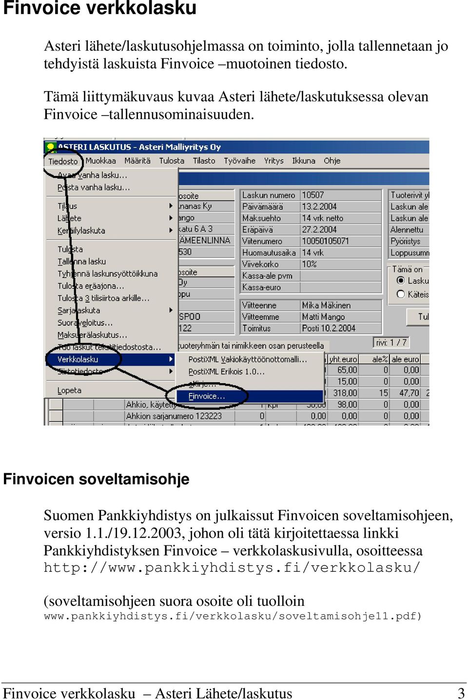 Finvoicen soveltamisohje Suomen Pankkiyhdistys on julkaissut Finvoicen soveltamisohjeen, versio 1.1./19.12.