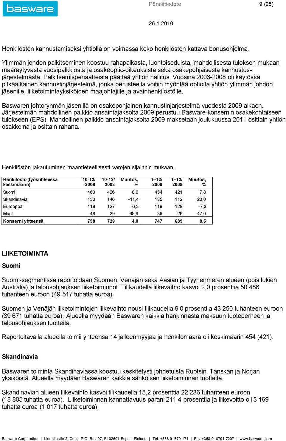 Palkitsemisperiaatteista päättää yhtiön hallitus.