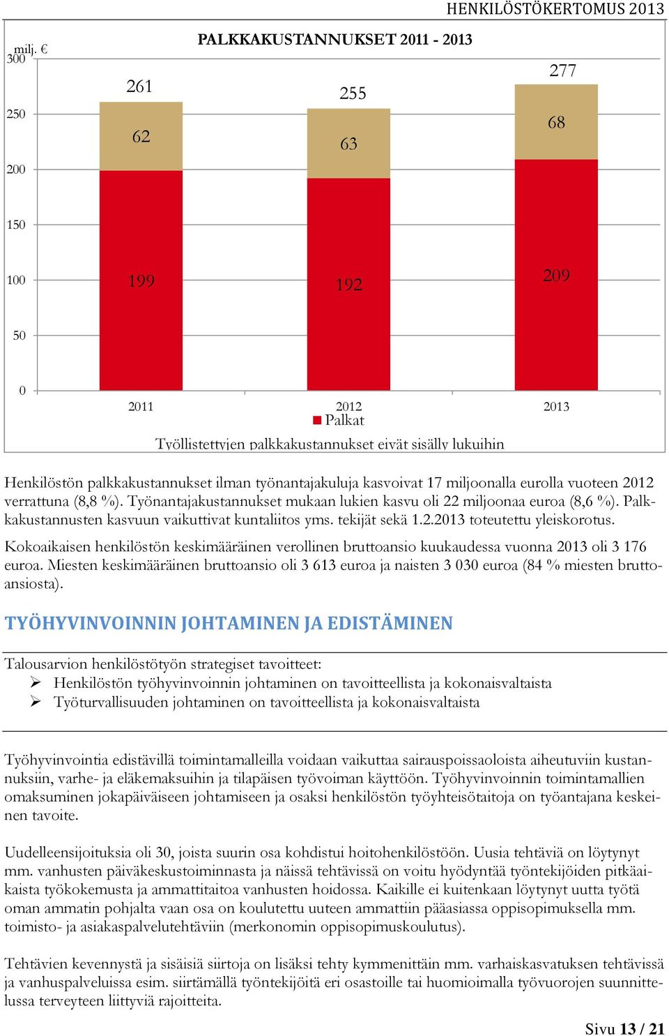 Palkkakustannusten kasvuun vaikuttivat kuntaliitos yms. tekijät sekä 1.2.2013 toteutettu yleiskorotus.