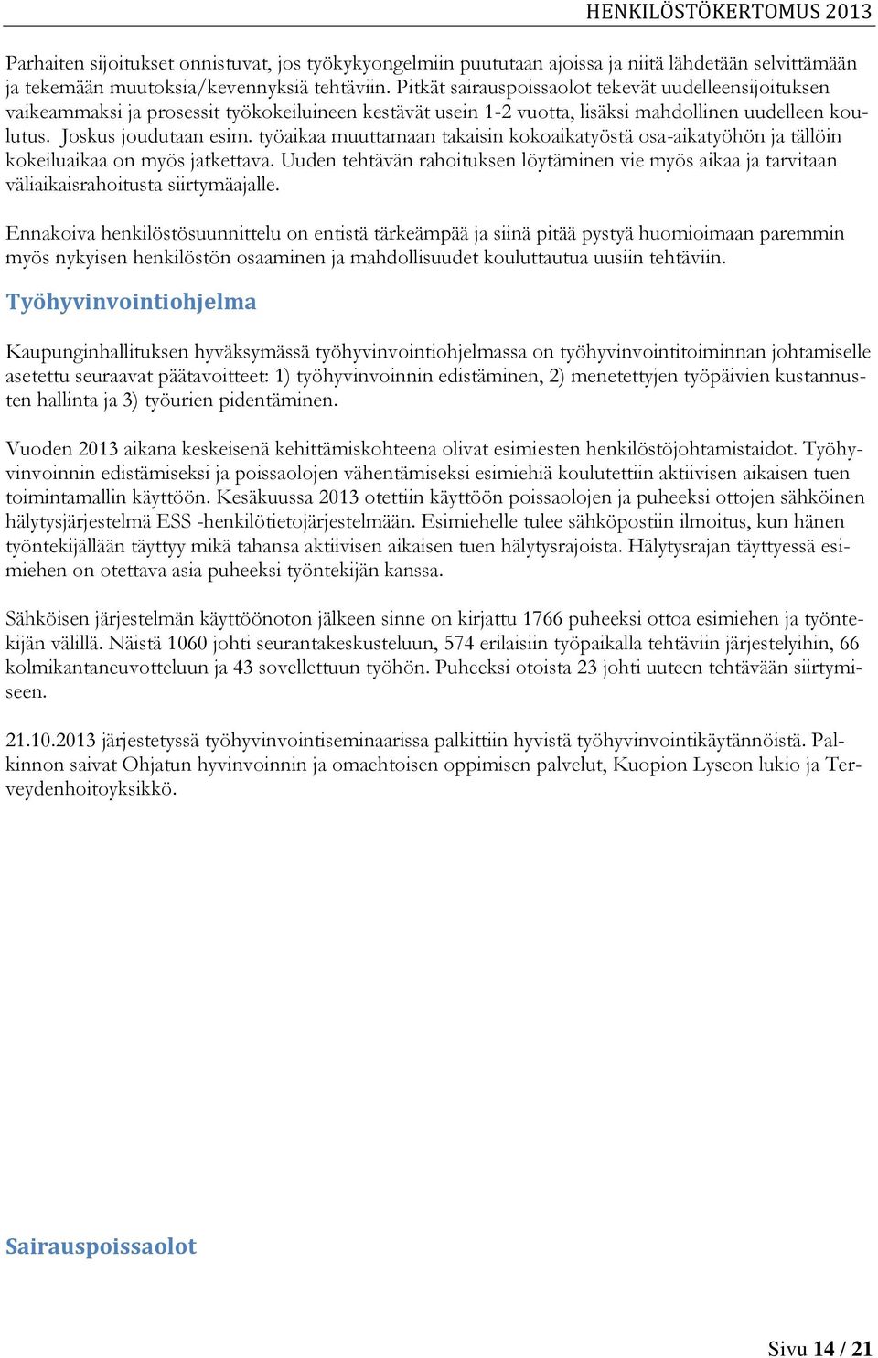 työaikaa muuttamaan takaisin kokoaikatyöstä osa-aikatyöhön ja tällöin kokeiluaikaa on myös jatkettava.