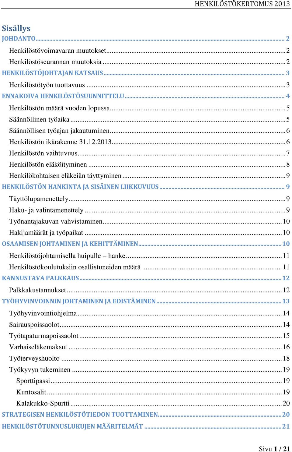 .. 8 Henkilökohtaisen eläkeiän täyttyminen... 9 HENKILÖSTÖN HANKINTA JA SISÄINEN LIIKKUVUUS... 9 Täyttölupamenettely... 9 Haku- ja valintamenettely... 9 Työnantajakuvan vahvistaminen.