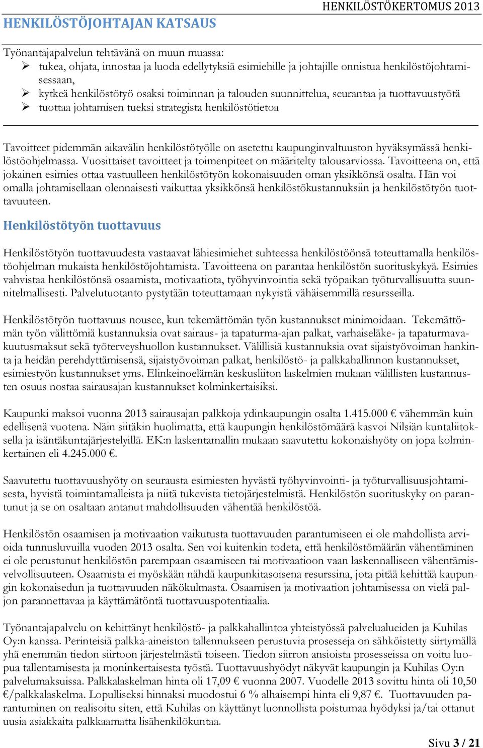 kaupunginvaltuuston hyväksymässä henkilöstöohjelmassa. Vuosittaiset tavoitteet ja toimenpiteet on määritelty talousarviossa.