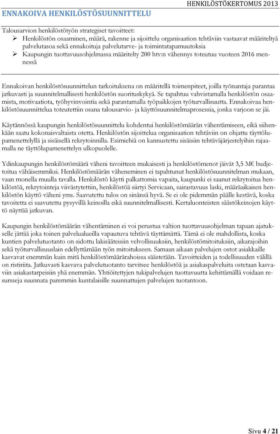 määritellä toimenpiteet, joilla työnantaja parantaa jatkuvasti ja suunnitelmallisesti henkilöstön suorituskykyä.