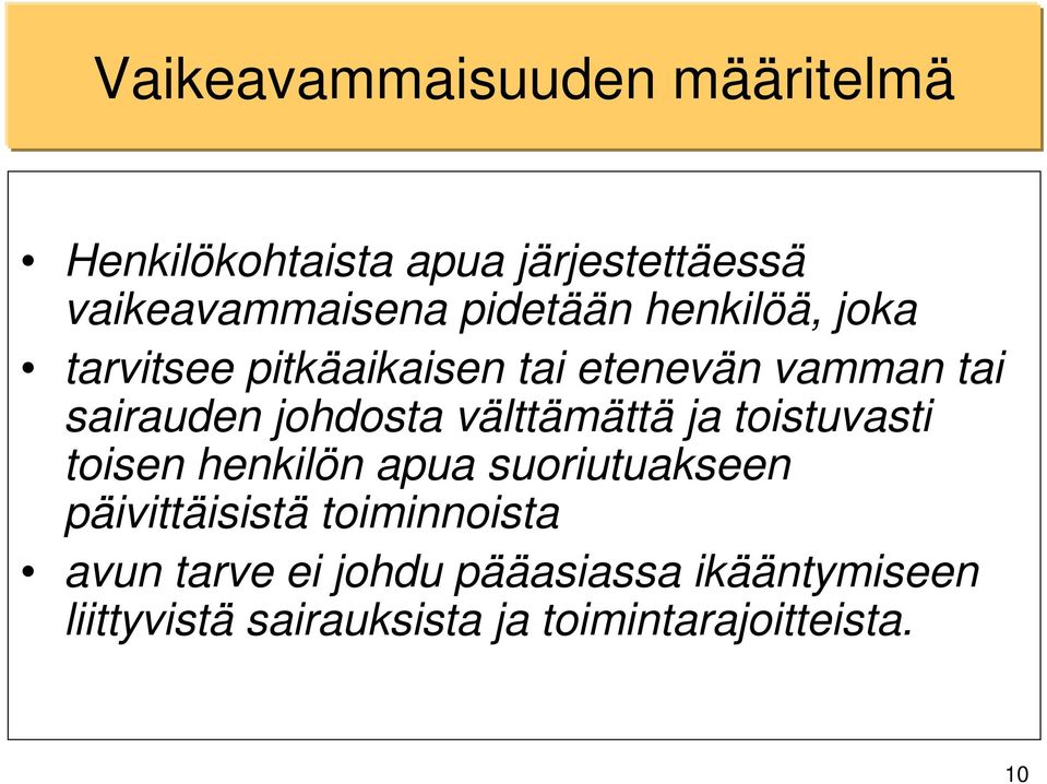 välttämättä ja toistuvasti toisen henkilön apua suoriutuakseen päivittäisistä toiminnoista