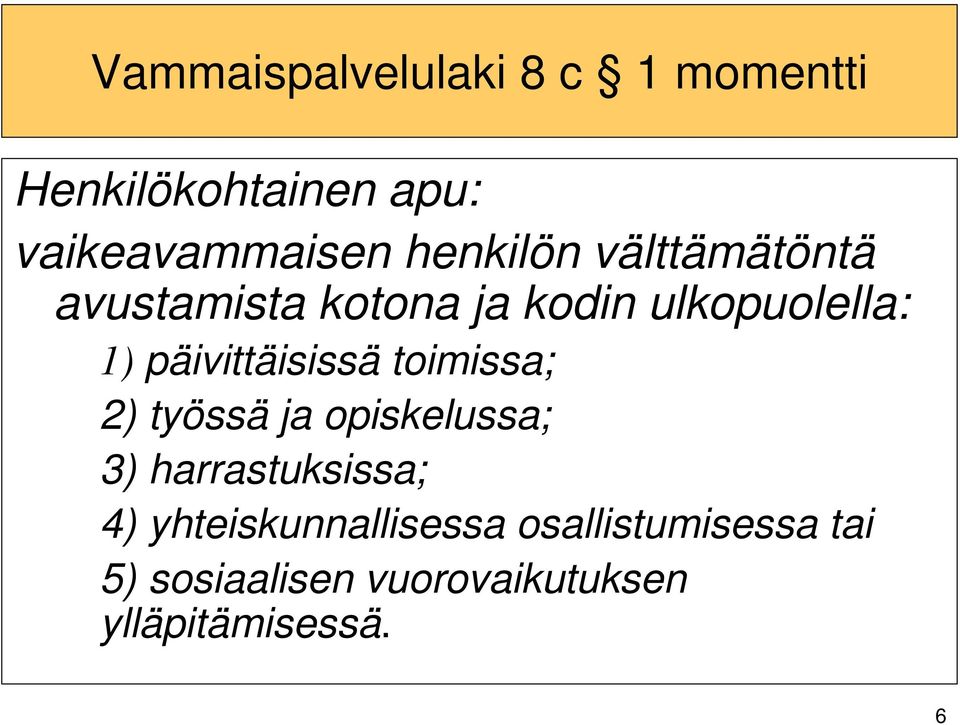 päivittäisissä toimissa; 2) työssä ja opiskelussa; 3) harrastuksissa; 4)