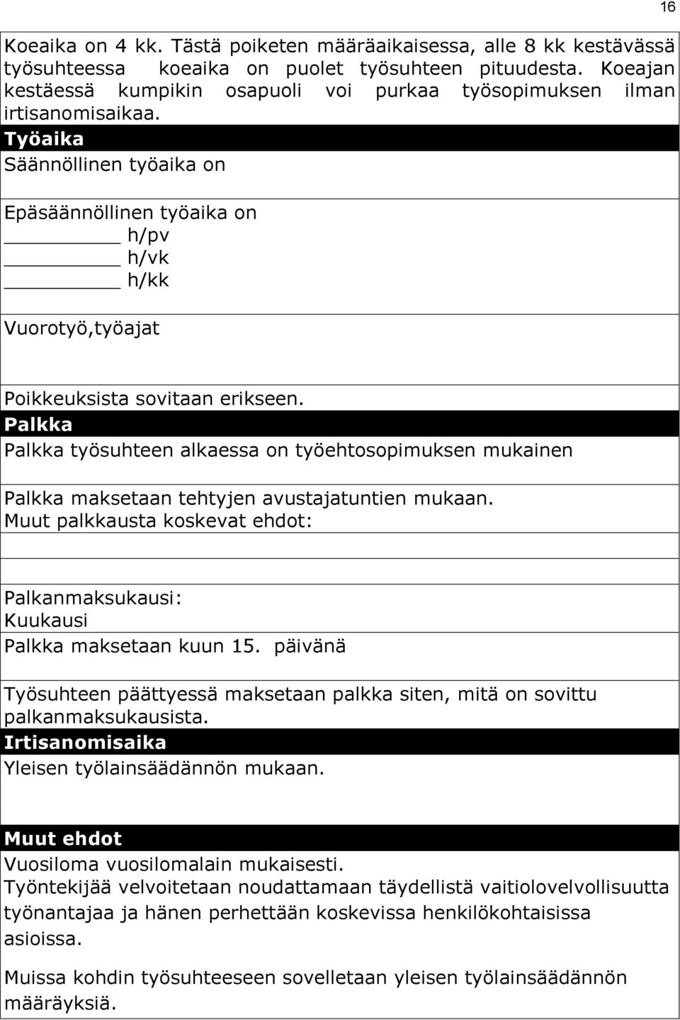 Työaika Säännöllinen työaika on Epäsäännöllinen työaika on h/pv h/vk h/kk Vuorotyö,työajat 16 Poikkeuksista sovitaan erikseen.