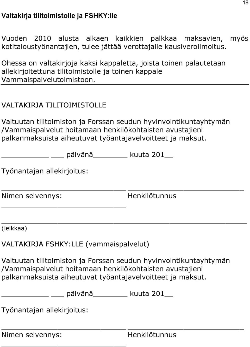 VALTAKIRJA TILITOIMISTOLLE Valtuutan tilitoimiston ja Forssan seudun hyvinvointikuntayhtymän /Vammaispalvelut hoitamaan henkilökohtaisten avustajieni palkanmaksuista aiheutuvat työantajavelvoitteet