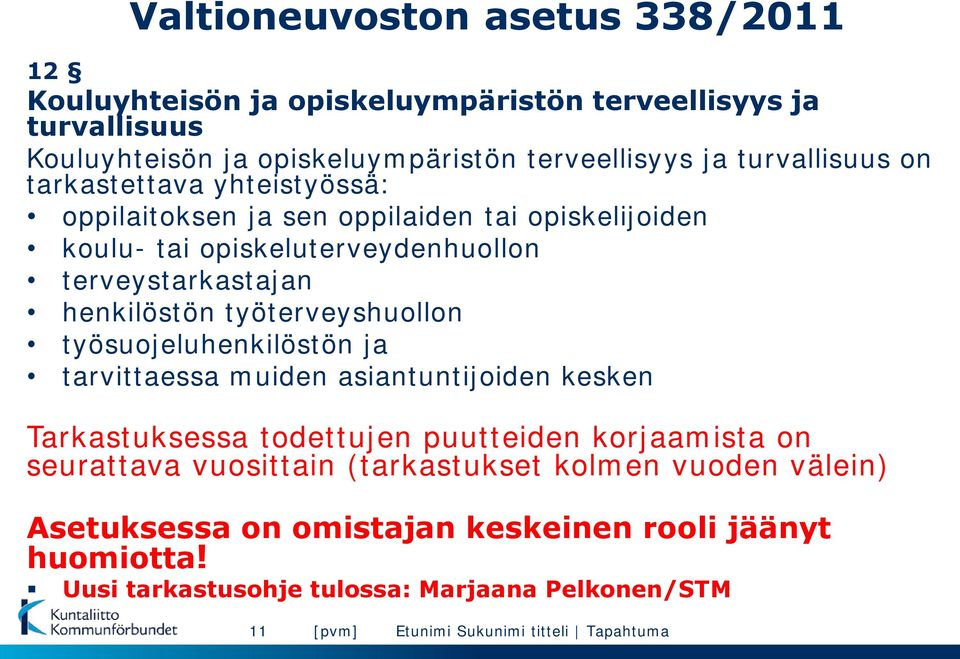 työsuojeluhenkilöstön ja tarvittaessa muiden asiantuntijoiden kesken Tarkastuksessa todettujen puutteiden korjaamista on seurattava vuosittain (tarkastukset kolmen