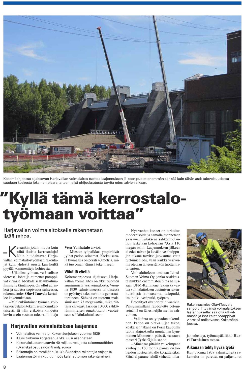 -Kerrankin Näin huudahtavat Harjavallan voimalaitostyömaan rakentajat kuin yhdestä suusta kun heiltä pyytää kommentteja kohteesta.