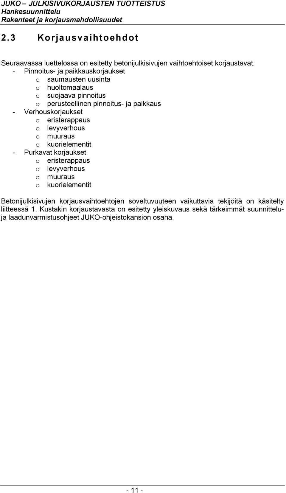 - Pinnoitus- ja paikkauskorjaukset o saumausten uusinta o huoltomaalaus o suojaava pinnoitus o perusteellinen pinnoitus- ja paikkaus - Verhouskorjaukset o eristerappaus o