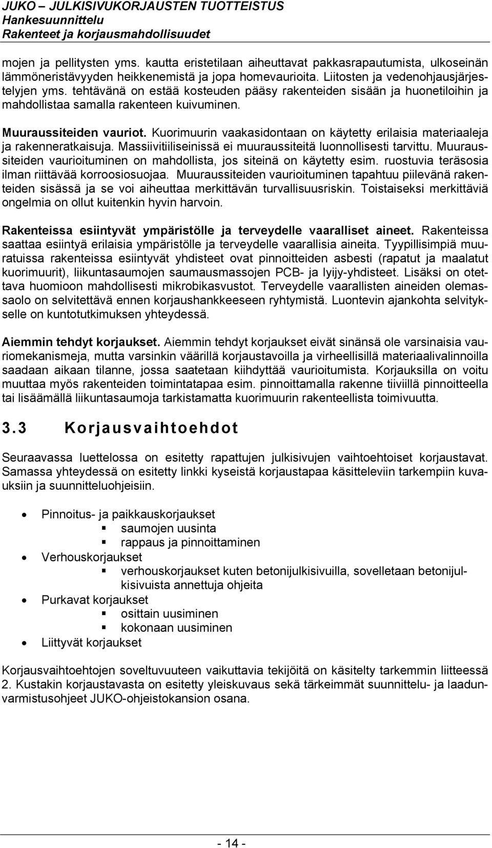 tehtävänä on estää kosteuden pääsy rakenteiden sisään ja huonetiloihin ja mahdollistaa samalla rakenteen kuivuminen. Muuraussiteiden vauriot.