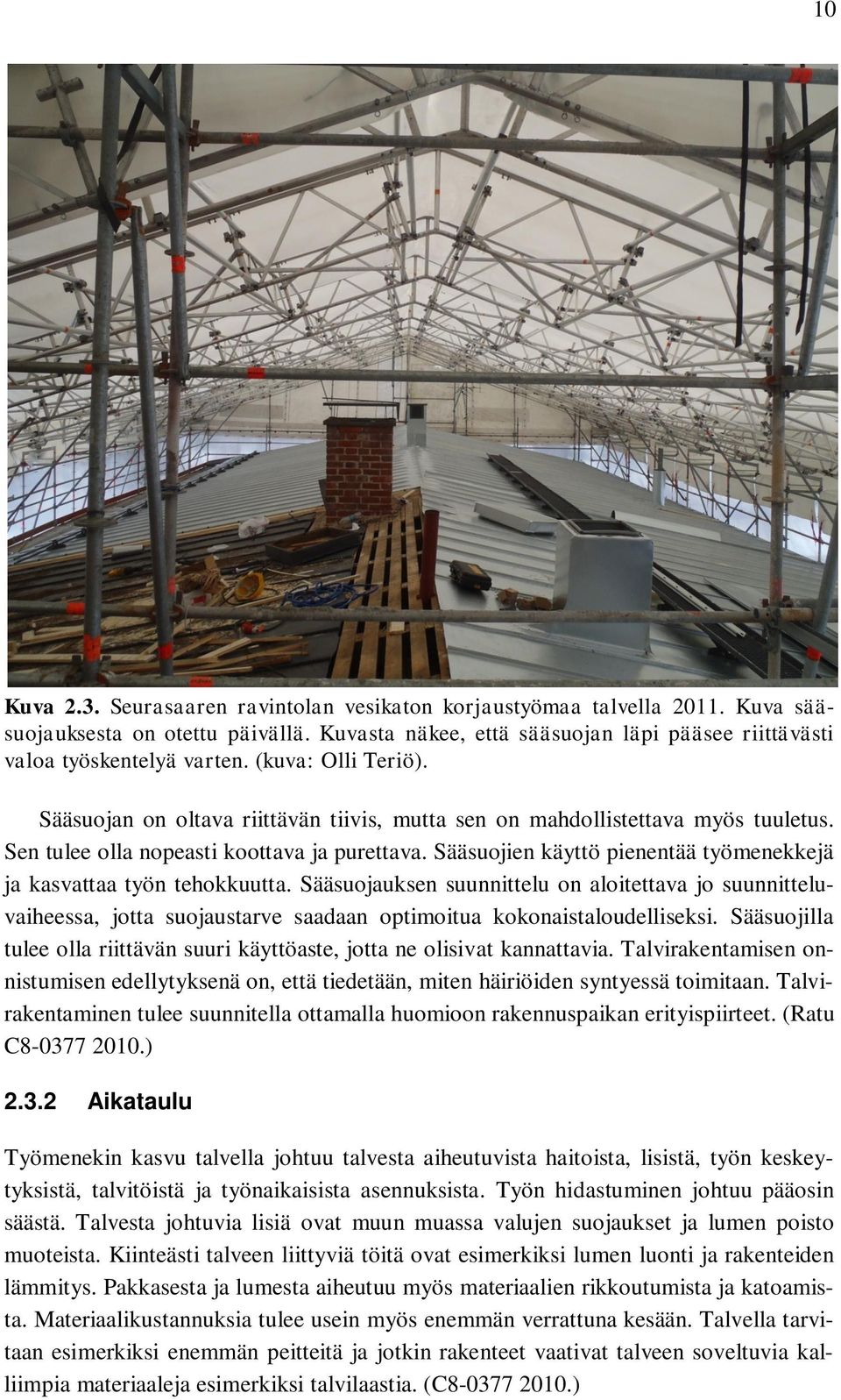 Sääsuojien käyttö pienentää työmenekkejä ja kasvattaa työn tehokkuutta. Sääsuojauksen suunnittelu on aloitettava jo suunnitteluvaiheessa, jotta suojaustarve saadaan optimoitua kokonaistaloudelliseksi.