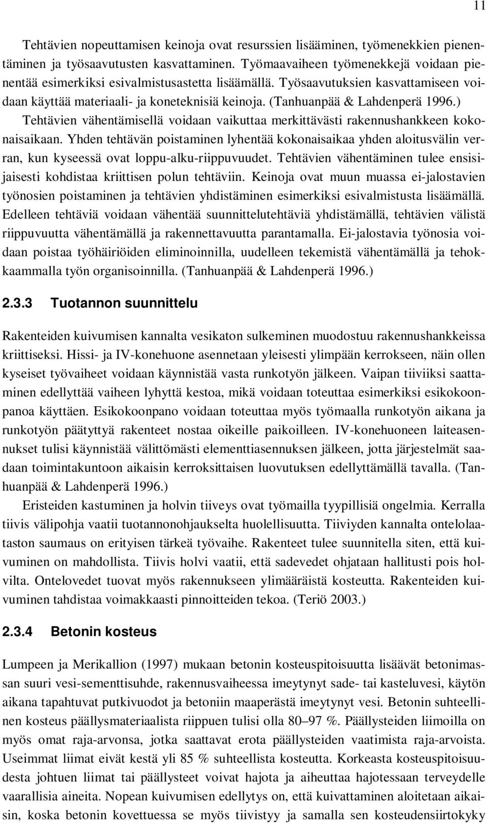 (Tanhuanpää & Lahdenperä 1996.) Tehtävien vähentämisellä voidaan vaikuttaa merkittävästi rakennushankkeen kokonaisaikaan.