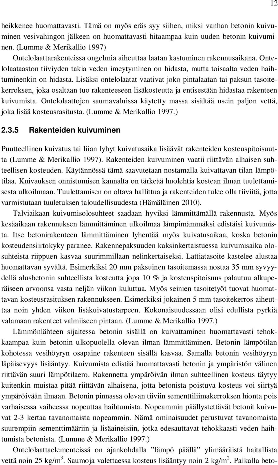 Ontelolaataaston tiiviyden takia veden imeytyminen on hidasta, mutta toisaalta veden haihtuminenkin on hidasta.