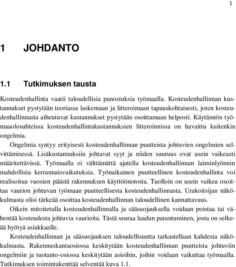 Käytännön työmaaolosuhteissa kosteudenhallintakustannuksien litteroinnissa on havaittu kuitenkin ongelmia.