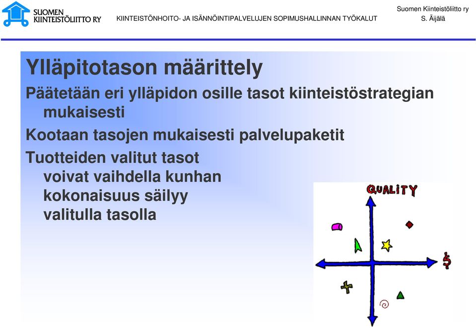 Äijälä Ylläpitotason määrittely Päätetään eri ylläpidon osille tasot