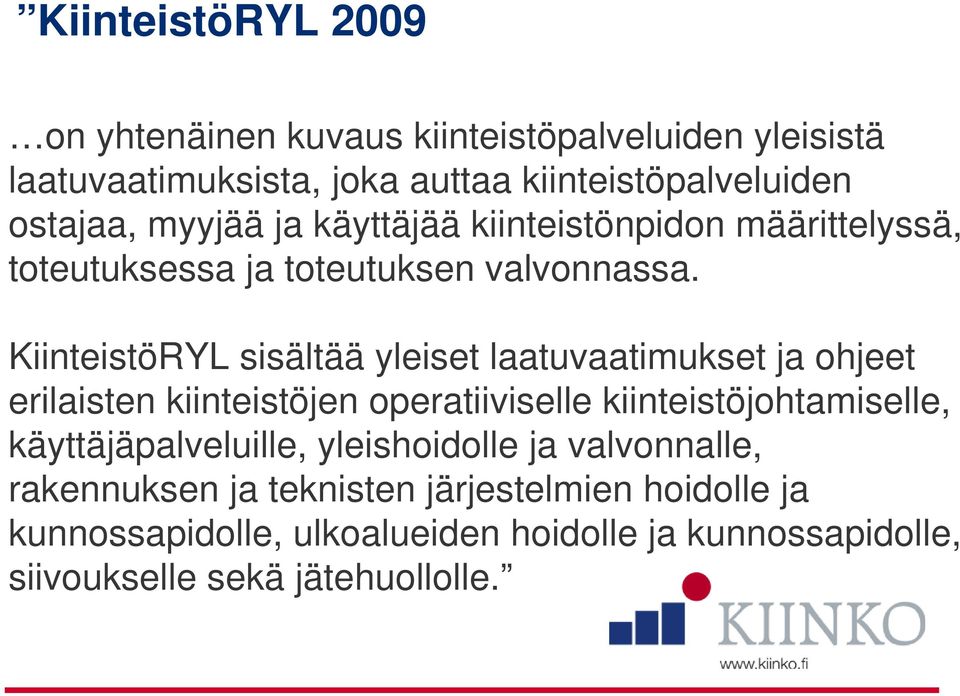 KiinteistöRYL sisältää yleiset laatuvaatimukset ja ohjeet erilaisten kiinteistöjen operatiiviselle kiinteistöjohtamiselle,