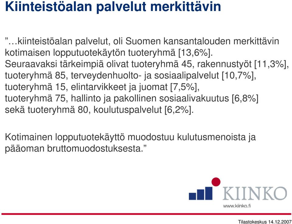 Seuraavaksi tärkeimpiä olivat tuoteryhmä 45, rakennustyöt [11,3%], tuoteryhmä 85, terveydenhuolto- ja sosiaalipalvelut [10,7%],