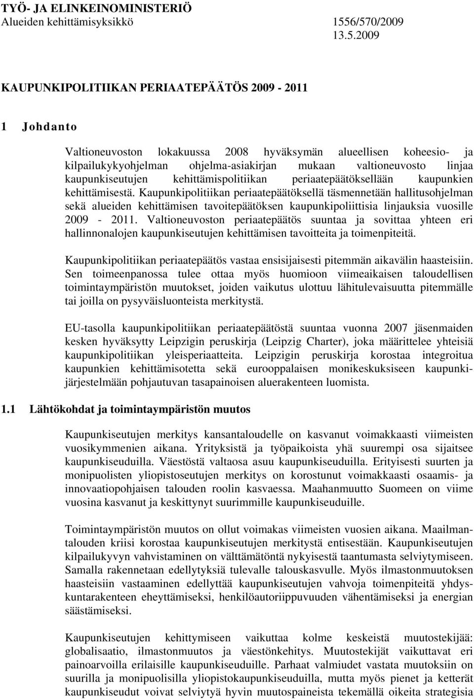 valtioneuvosto linjaa kaupunkiseutujen kehittämispolitiikan periaatepäätöksellään kaupunkien kehittämisestä.