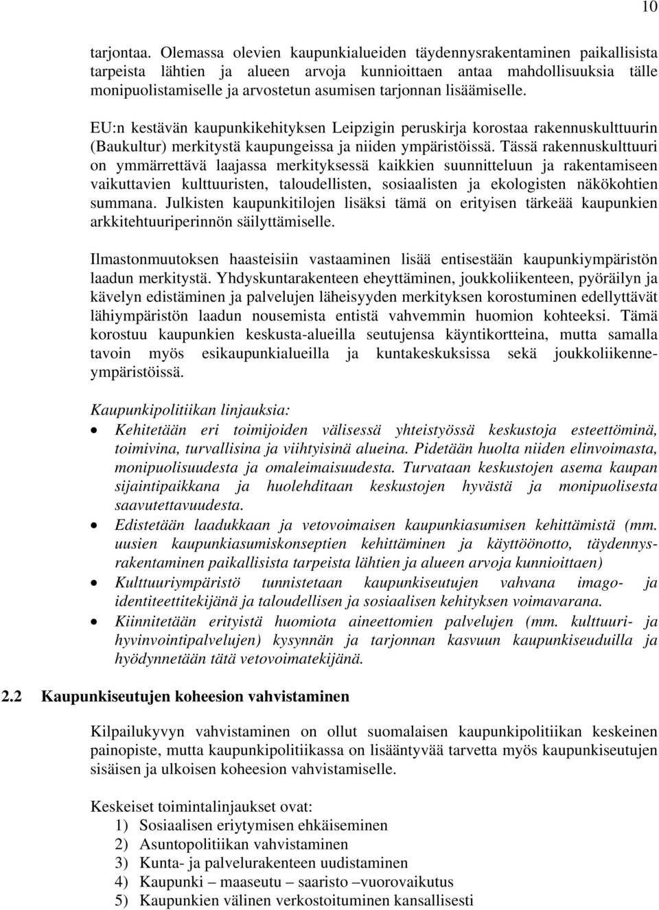 lisäämiselle. EU:n kestävän kaupunkikehityksen Leipzigin peruskirja korostaa rakennuskulttuurin (Baukultur) merkitystä kaupungeissa ja niiden ympäristöissä.