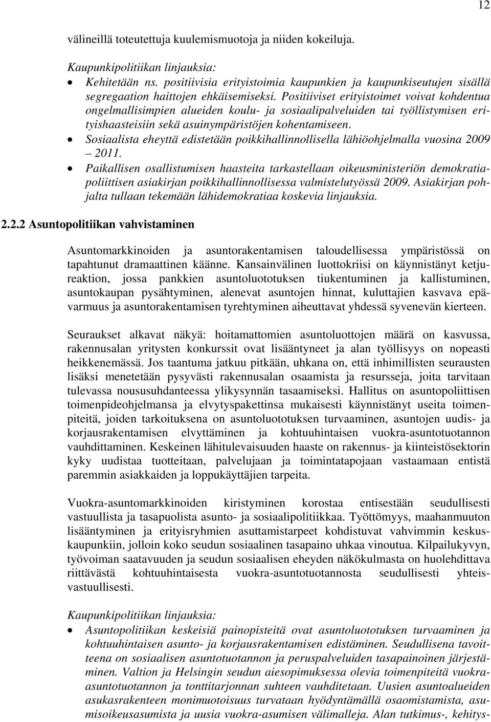 Sosiaalista eheyttä edistetään poikkihallinnollisella lähiöohjelmalla vuosina 2009 2011.