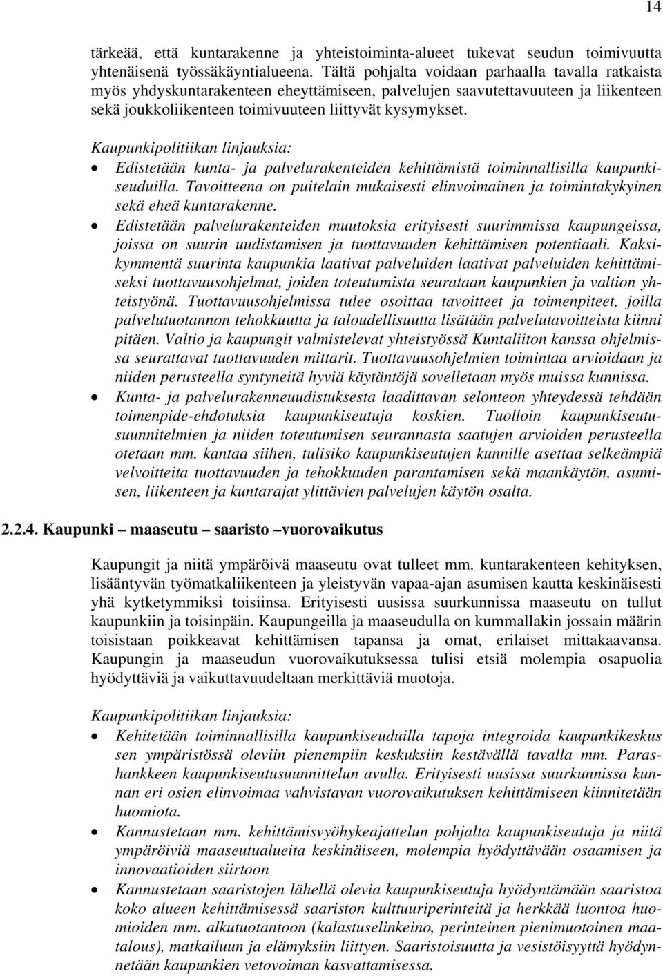 Edistetään kunta- ja palvelurakenteiden kehittämistä toiminnallisilla kaupunkiseuduilla. Tavoitteena on puitelain mukaisesti elinvoimainen ja toimintakykyinen sekä eheä kuntarakenne.