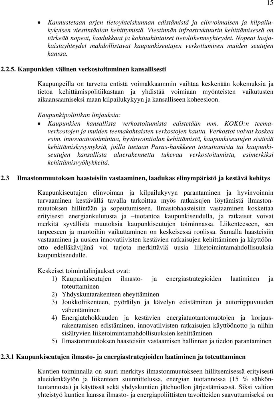 Nopeat laajakaistayhteydet mahdollistavat kaupunkiseutujen verkottumisen muiden seutujen kanssa. 2.2.5.