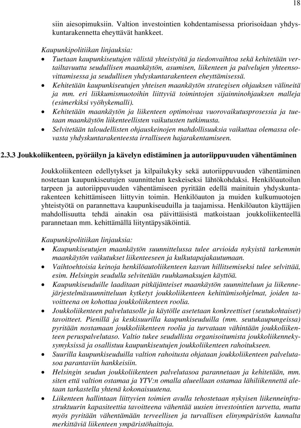 yhdyskuntarakenteen eheyttämisessä. Kehitetään kaupunkiseutujen yhteisen maankäytön strategisen ohjauksen välineitä ja mm.