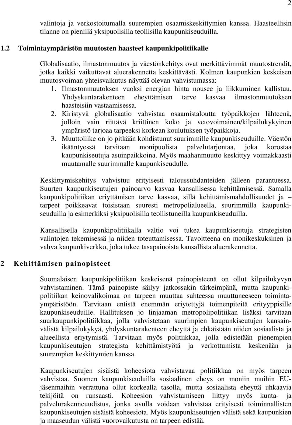 Kolmen kaupunkien keskeisen muutosvoiman yhteisvaikutus näyttää olevan vahvistumassa: 1. Ilmastonmuutoksen vuoksi energian hinta nousee ja liikkuminen kallistuu.