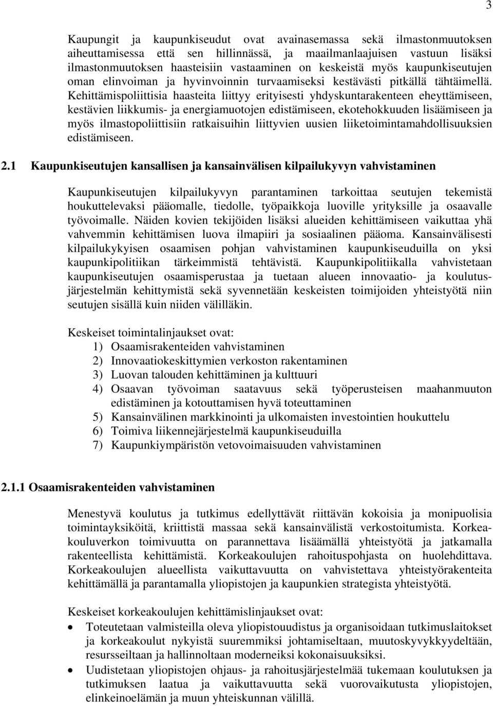 Kehittämispoliittisia haasteita liittyy erityisesti yhdyskuntarakenteen eheyttämiseen, kestävien liikkumis- ja energiamuotojen edistämiseen, ekotehokkuuden lisäämiseen ja myös ilmastopoliittisiin