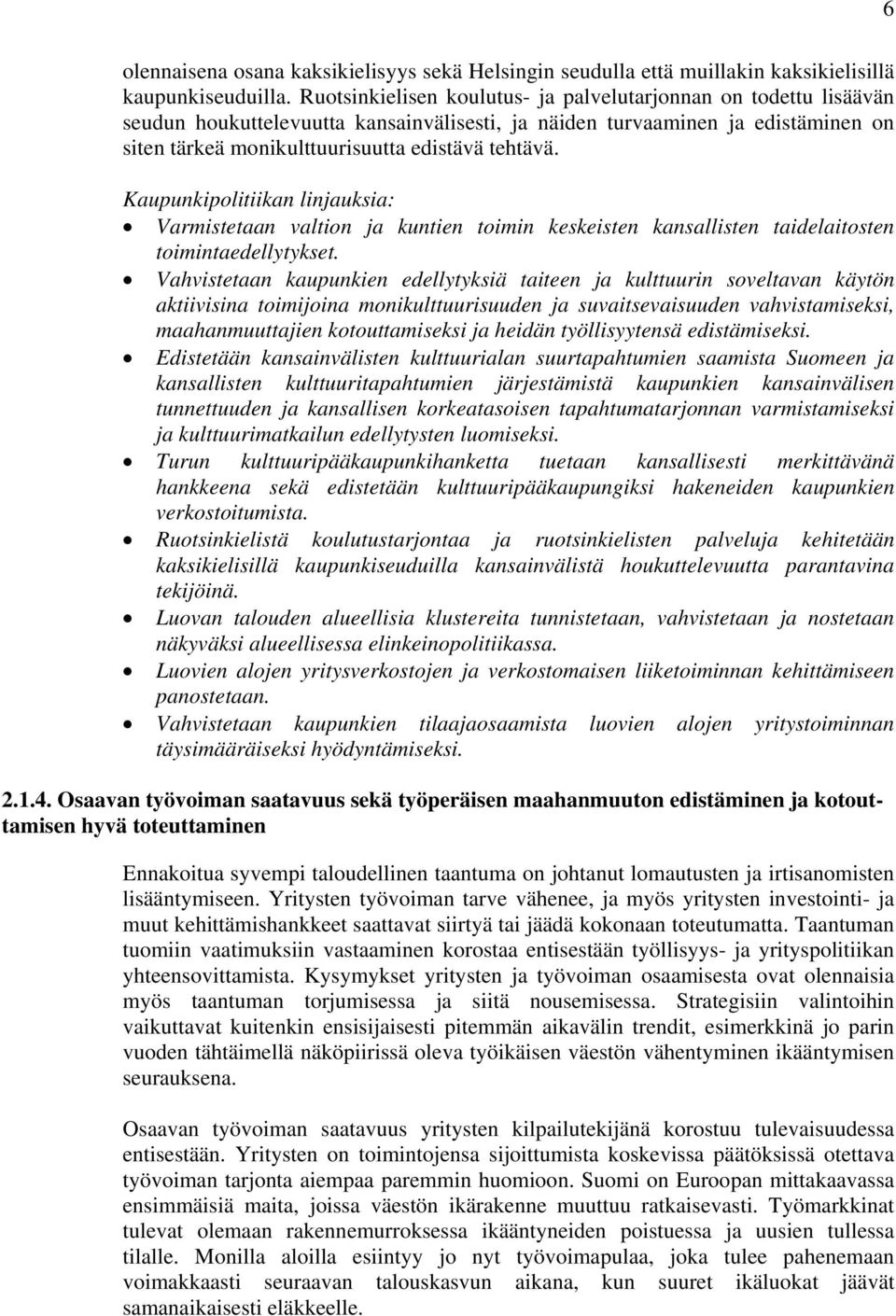 Varmistetaan valtion ja kuntien toimin keskeisten kansallisten taidelaitosten toimintaedellytykset.